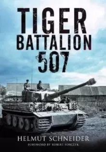 Image of Tiger Battalion 507 : Eyewitness Accounts from Hitler's Regiment