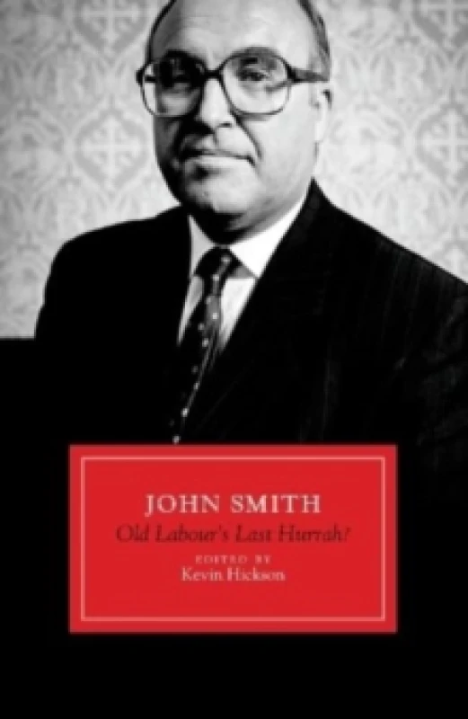 Image of John Smith : Old Labour's Last Hurrah? Hardback