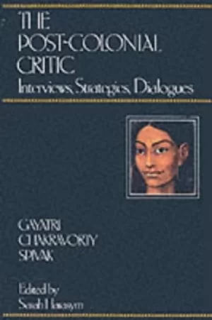 Image of The Post-Colonial Critic by Gayatri Chakravorty Spivak