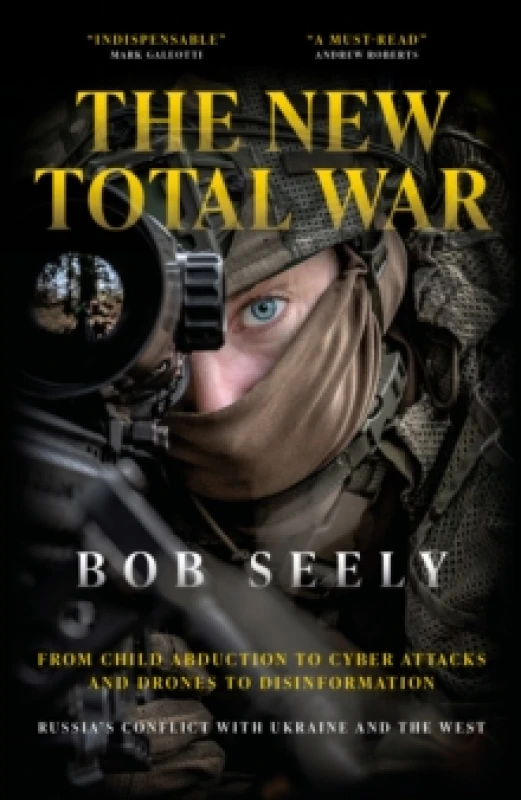 Image of The New Total War : From Child Abduction to Cyber Attacks and Drones to Disinformation - Russia's Conflict with Ukraine and the West Hardback