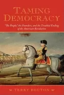 Image of taming democracy the people the founders and the troubled ending of the ame
