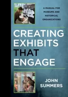 Image of Creating Exhibits That Engage : A Manual for Museums and Historical Organizations