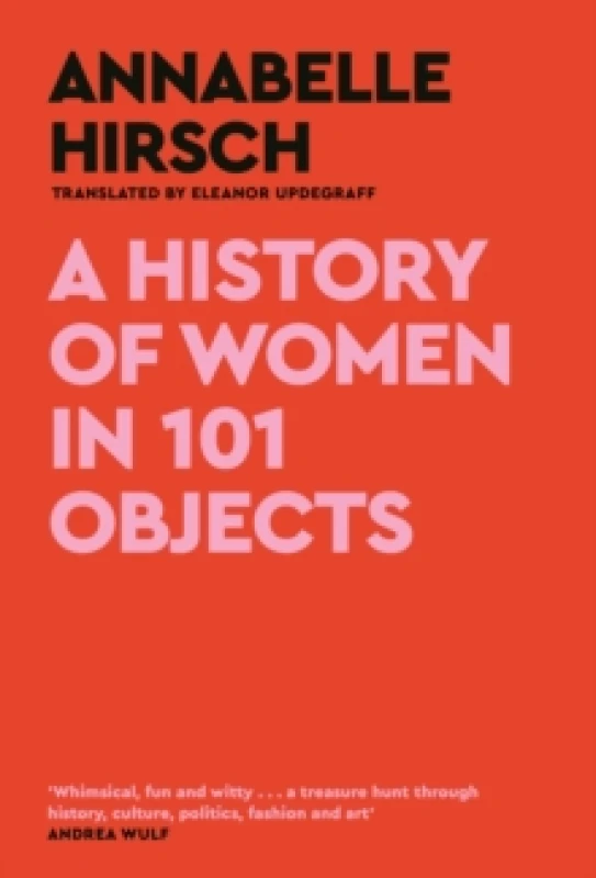Image of A History of Women in 101 Objects : A walk through female history Hardback