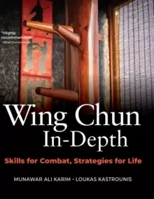 Image of Wing Chun In-Depth : Skills for Combat, Strategies for Life