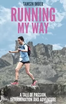 Image of Running My Way : A Tale of Passion, Determination and Adventure