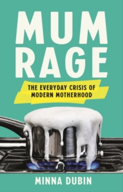 Image of Mum Rage : The Everyday Crisis of Modern Motherhood Hardback