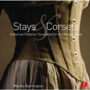 Image of Stays and Corsets : Historical Patterns Translated for the Modern Body
