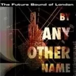 Image of Various Artists - By Any Other Name (The Future Sound Of London Presents) (Music CD)