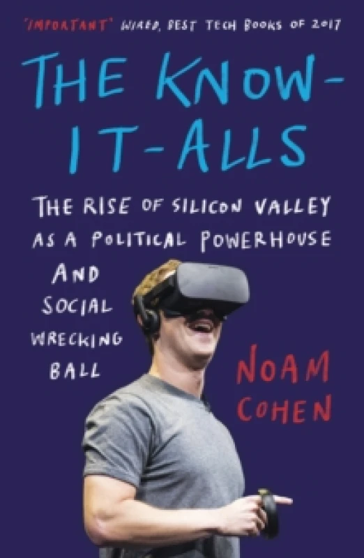 Image of The Know-It-Alls : The Rise of Silicon Valley as a Political Powerhouse and Social Wrecking Ball Paperback / softback
