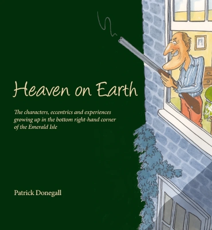 Image of HEAVEN on EARTH : The characters, eccentrics and experiences of growing up in the bottom right-hand corner of the Emerald Isle Hardback