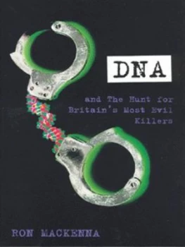 Image of Dna and the Hunt for Britains Most Evil Killers by Ron Mackenna Book
