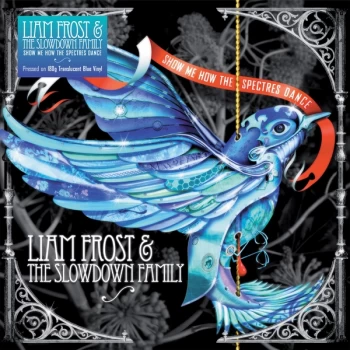 Image of Liam Frost & The Slowdown Family - Show Me How The Spectres Dance Vinyl