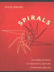 Image of Spirals : The Whirled Image in Twentieth-Century Literature and Art