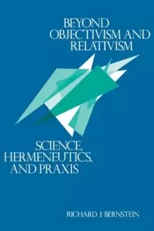 Image of Beyond Objectivism and Relativism : Science, Hermeneutics, and Praxis