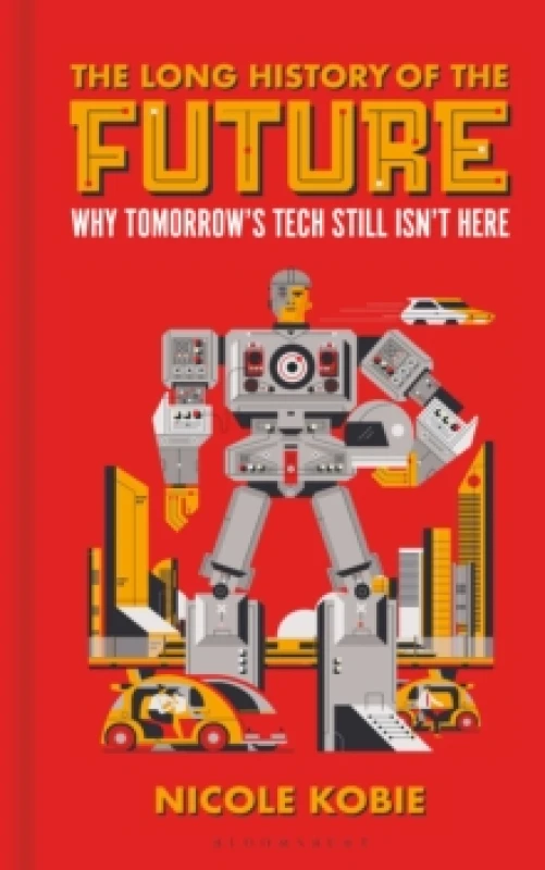 Image of The Long History of the Future : Why tomorrow's technology still isn't here Hardback
