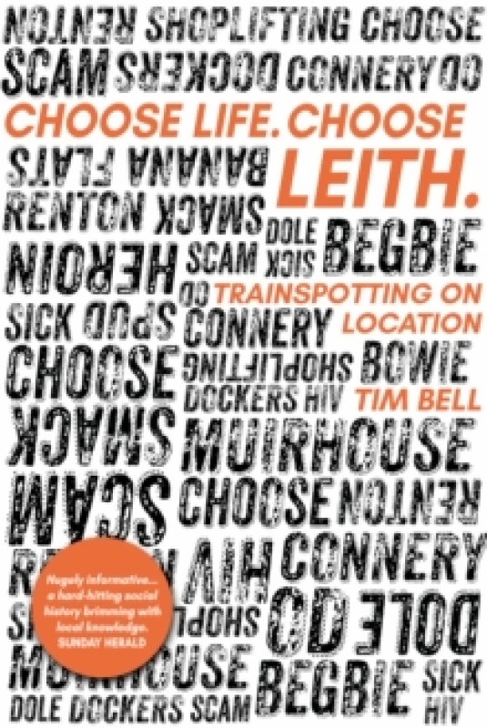 Image of Choose Life. Choose Leith. : Trainspotting on Location Paperback / softback