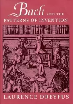 Image of Bach and the patterns of invention by Laurence Dreyfus