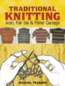 Image of Michael Pearsons Traditional Knitting : Aran, Fair Isle and Fisher Ganseys, New & Expanded Edition