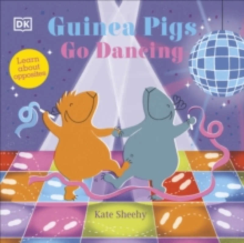 Image of Guinea Pigs Go Dancing : Learn About Opposites Board book