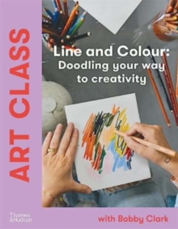 Image of Art Class: Line and Colour : Doodling your way to creativity Hardback