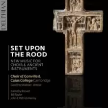 Image of Set Upon the Rood: New Music for Choir & Ancient Instruments