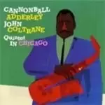 Image of Cannonball Adderley & John Coltrane - Quintet In Chicago (Music CD)