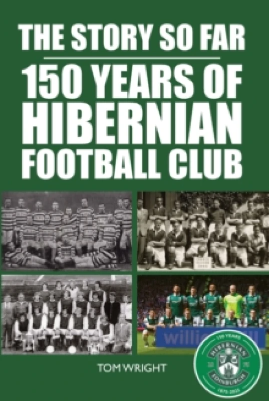 Image of The Story so Far : 150 Years of Hibernian Football Club Hardback