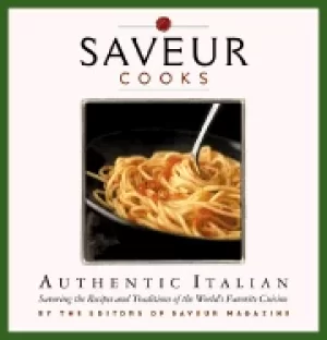 Image of saveur cooks authentic italian savoring the recipes and traditions of the w