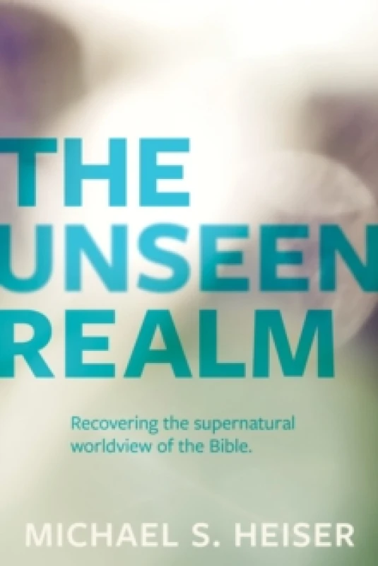 Image of The Unseen Realm - Recovering the Supernatural Worldview of the Bible Paperback / softback