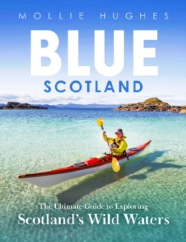 Image of Blue Scotland : The Ultimate Guide to Exploring Scotlands Wild Waters Paperback / softback