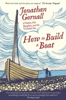 Image of How To Build A Boat : A Father, his Daughter, and the Unsailed Sea