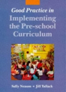 Image of Good Practice in Implementing the Pre-School Curriculum by Sally Neaum and Jill Tallack Book