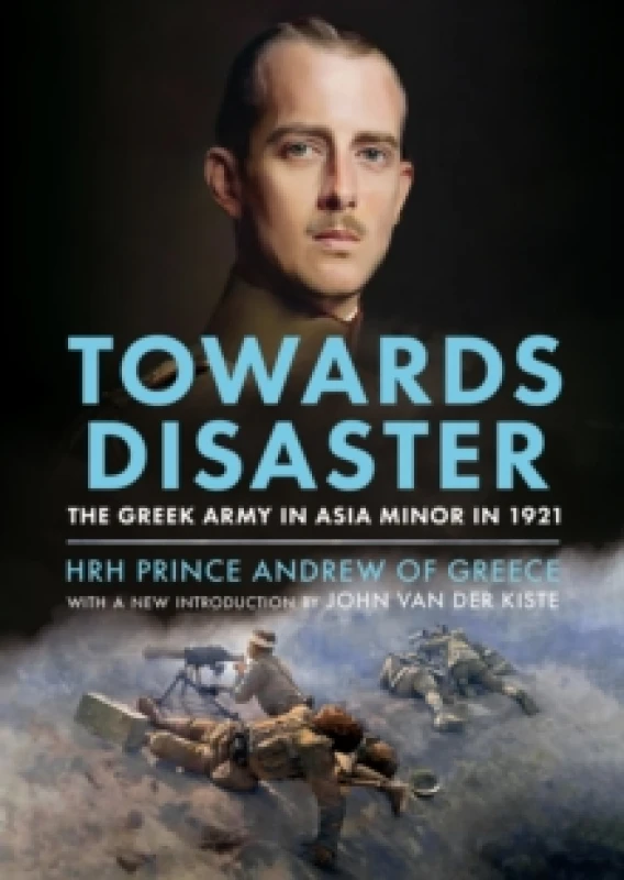 Image of Towards Disaster : The Greek Army in Asia Minor in 1921 Hardback