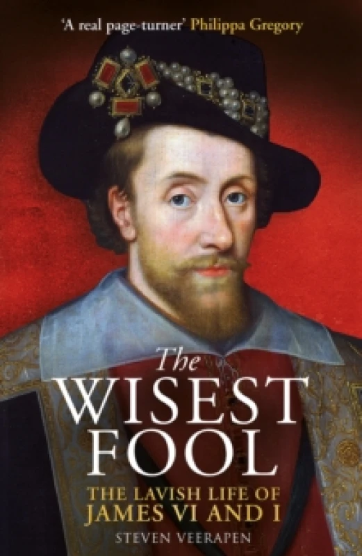 Image of The Wisest Fool : The Lavish Life of James VI and I Hardback