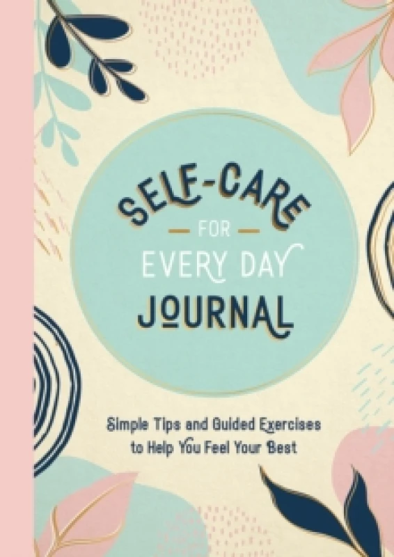 Image of Self-Care for Every Day Journal : Simple Tips and Guided Exercises to Help You Feel Your Best Paperback / softback