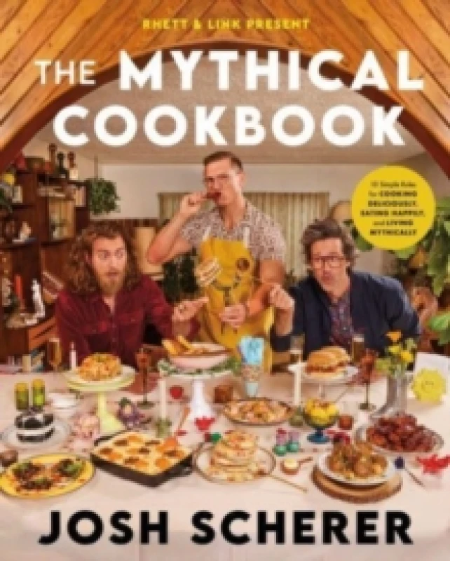 Image of The Mythical Cookbook. Hardback. By Josh Scherer, Noah Galuten, Rhett Link Books
