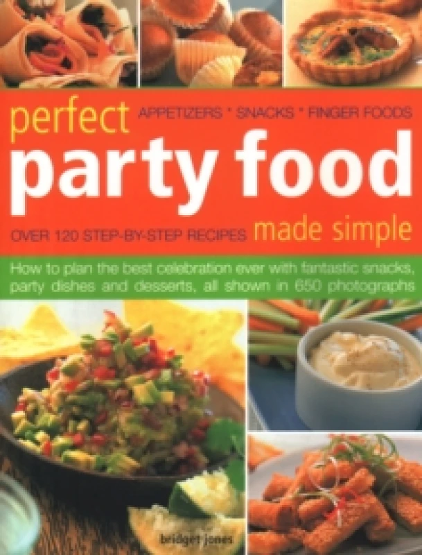 Image of Perfect Party Food Made Simple : Over 120 step-by-step recipes: how to plan the best celebration ever with fantastic snacks, party dishes and desserts