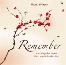 Image of Remember : ..The Things That Matter When Hope Is Hard To Find