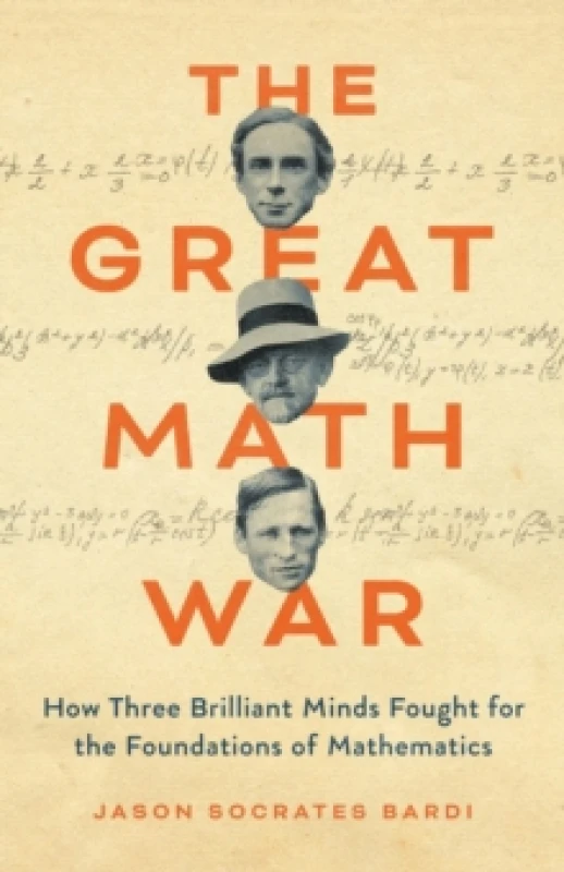 Image of The Great Math War : How Three Brilliant Minds Fought for the Foundations of Mathematics Hardback