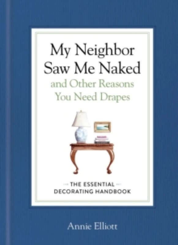 Image of My Neighbor Saw Me Naked and Other Reasons You Need Drapes : The Essential Decorating Handbook Hardback