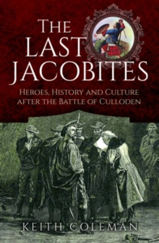 Image of The Last Jacobites : Heroes, History and Culture after the Battle of Culloden Hardback