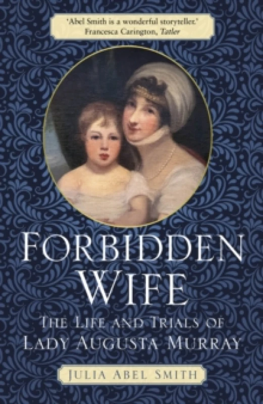 Image of Forbidden Wife : The Life and Trials of Lady Augusta Murray Paperback / softback