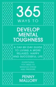 Image of 365 Ways to Develop Mental Toughness : A Day-by-day Guide to Living a Happier and More Successful Life