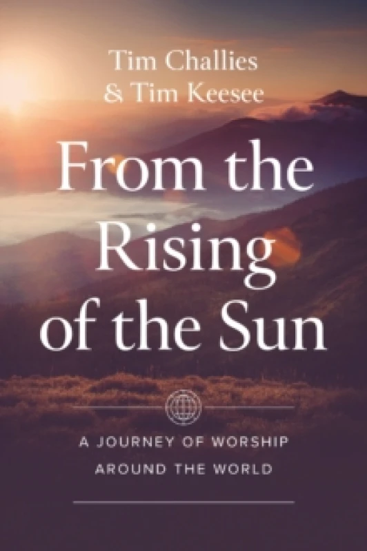 Image of From the Rising of the Sun. Paperback. By Tim Challies, Timothy Keesee Books