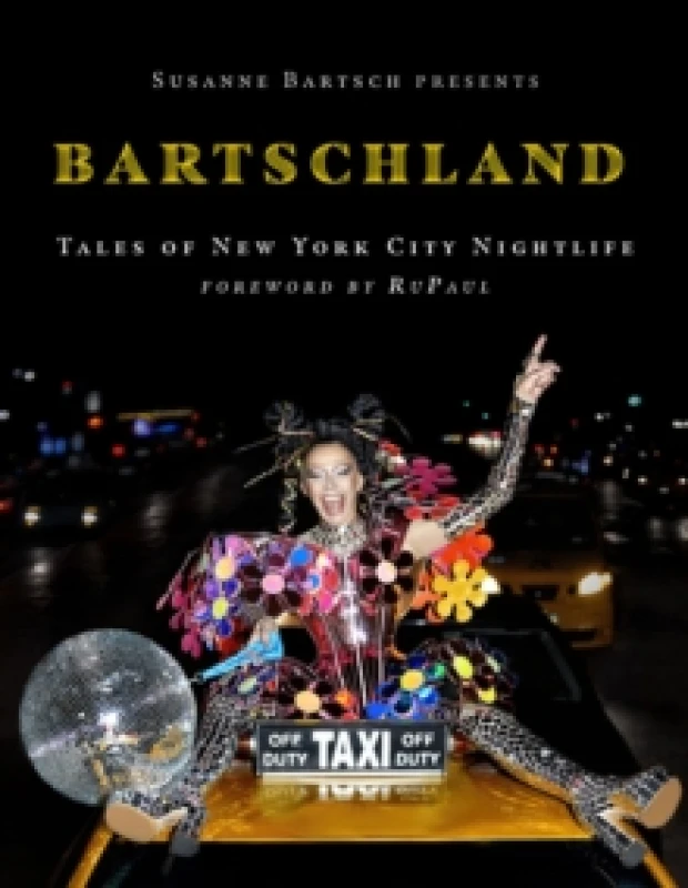 Image of Susanne Bartsch Presents: Bartschland : Tales of New York City Nightlife Hardback
