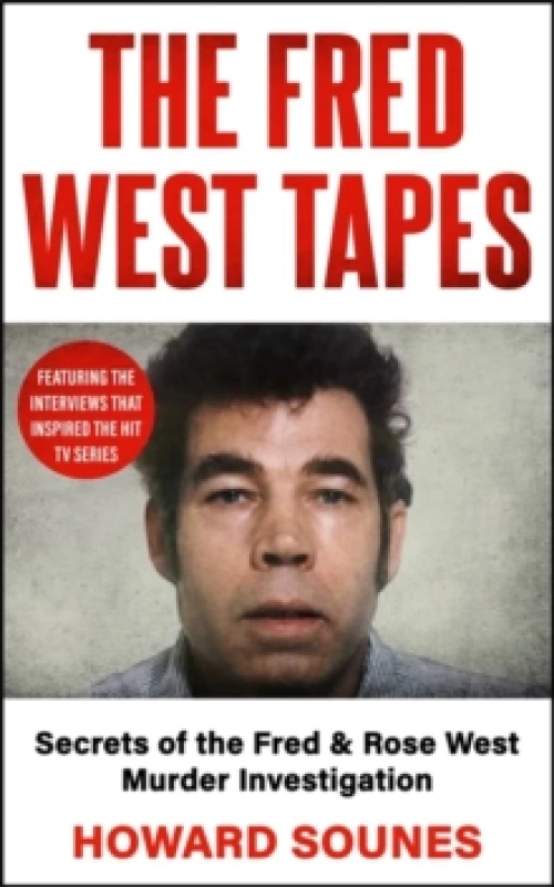 Image of The Fred West Tapes : Secrets of the Fred & Rose West Murder Investigation - The chilling new book from the Senior Producer of 'Fred & Rose West: A Br