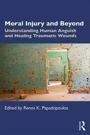 Image of Moral Injury and Beyond Understanding Human Anguish and Healing Traumatic Wounds
