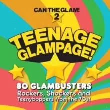 Image of Can the Glam! 2 - Teenage Glampage!: 80 Glambusters