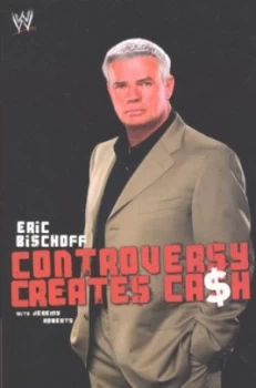 Image of Controversy Creates Cash by Eric Bischoff Paperback