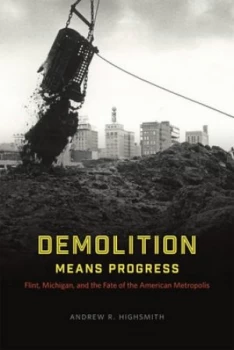 Image of Demolition Means Progress by Andrew R. Highsmith Hardback